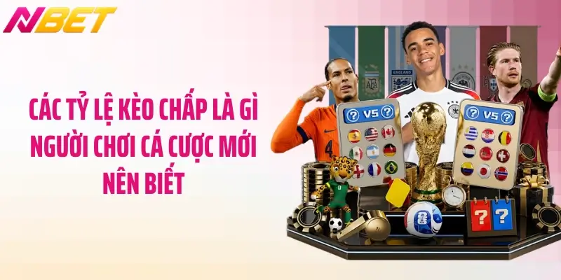 Kèo Chấp Là Gì? Bí Quyết Cá Cược Nhận Thưởng Tại NBET 3 Các tỷ lệ kèo chấp là gì người chơi cá cược mới nên biết
